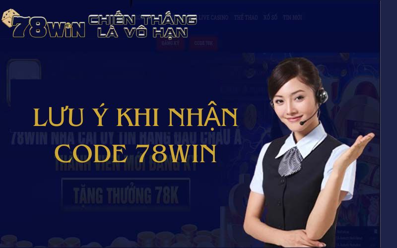 Một vài lưu ý khi nhận giftcode tại 78win