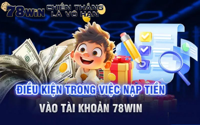 Điều kiện cần đảm trước khi tham gia nạp tiền 78win 