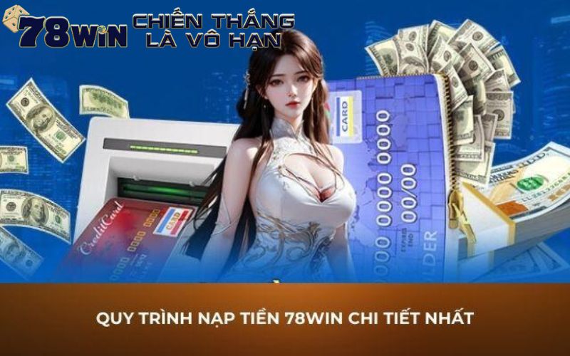 Hướng dẫn cách nạp 78win thông qua nhiều phương thức 